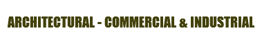 ARCHITECTURAL - COMMERCIAL & INDUSTRIAL 
