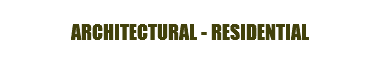 ARCHITECTURAL - RESIDENTIAL