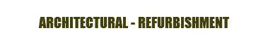 ARCHITECTURAL - REFURBISHMENT
