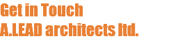 Get in Touch A.LEAD architects ltd.