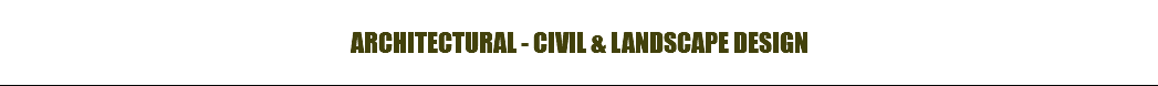 ARCHITECTURAL - CIVIL & LANDSCAPE DESIGN