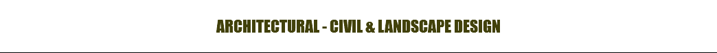 ARCHITECTURAL - CIVIL & LANDSCAPE DESIGN