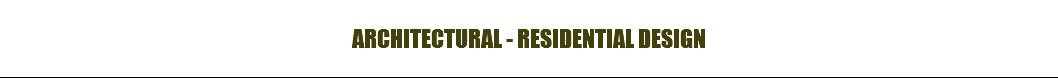 ARCHITECTURAL - RESIDENTIAL DESIGN