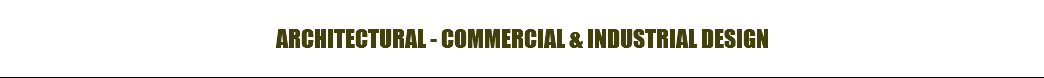 ARCHITECTURAL - COMMERCIAL & INDUSTRIAL DESIGN